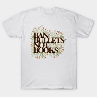 Ban Bullets Not Books T-Shirt